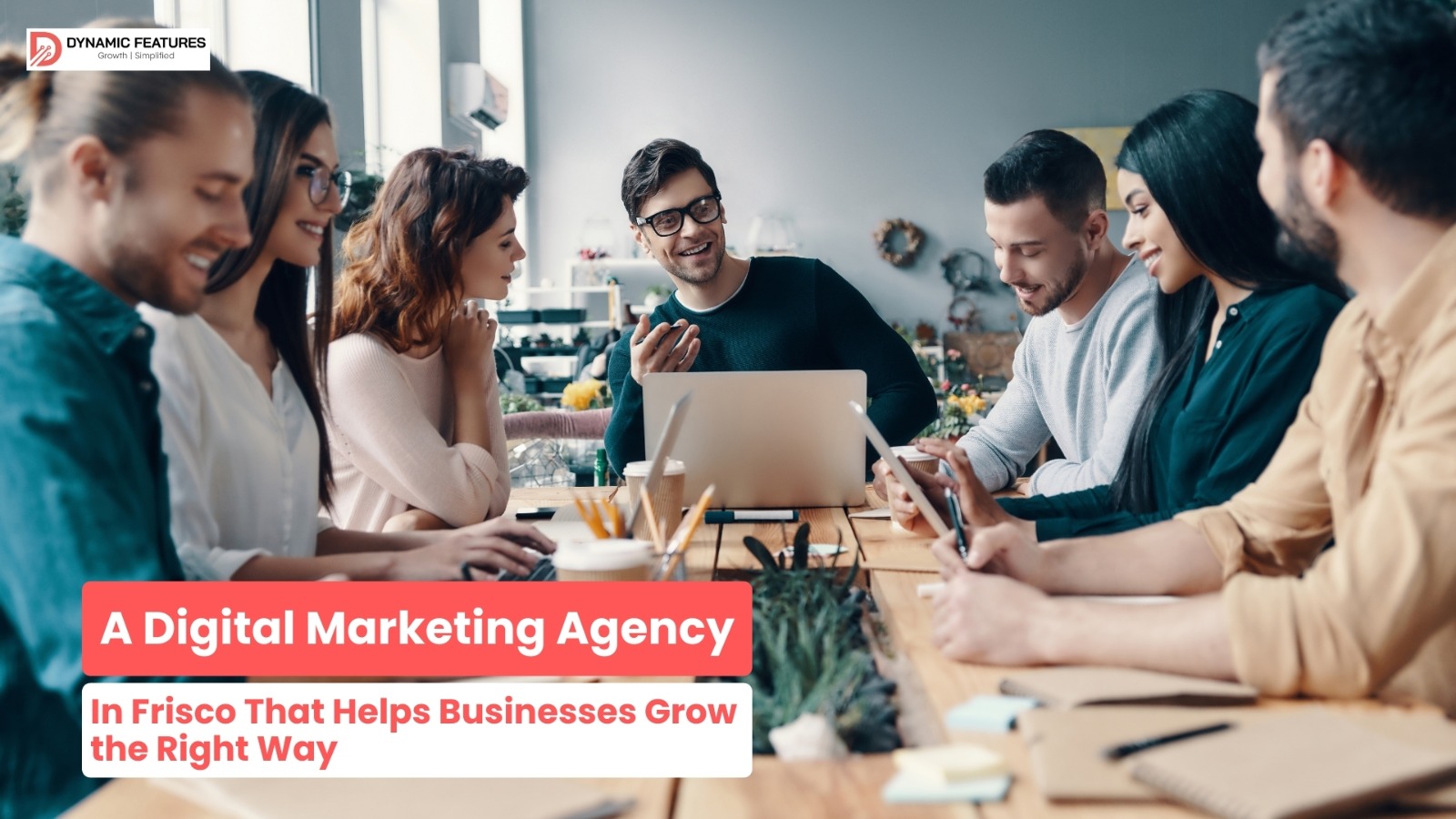 A Digital Marketing Agency in Frisco That Helps Businesses Grow the Right Way