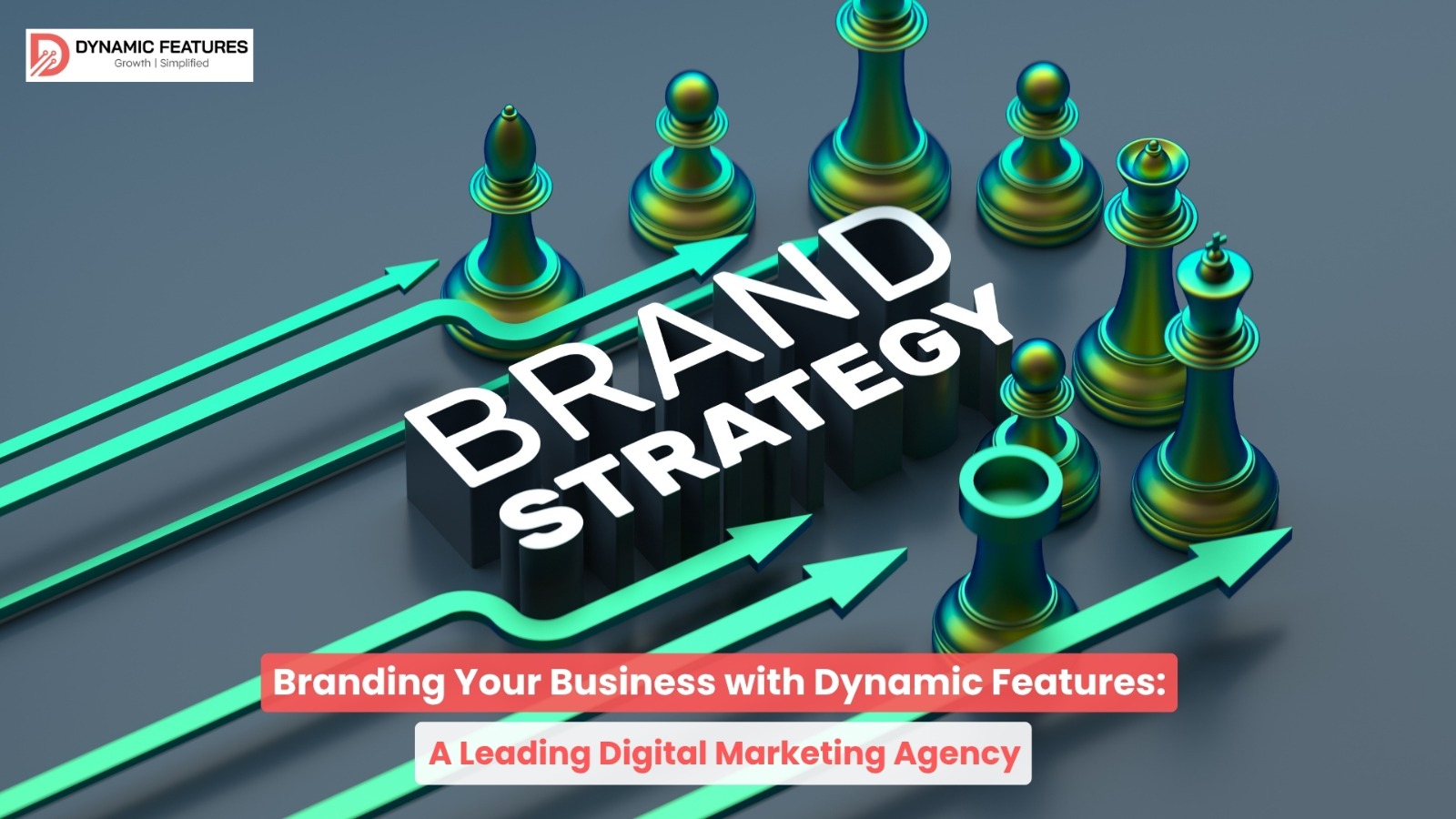 Branding Your Business with Dynamic Features: A Leading Digital Marketing Agency in Dallas