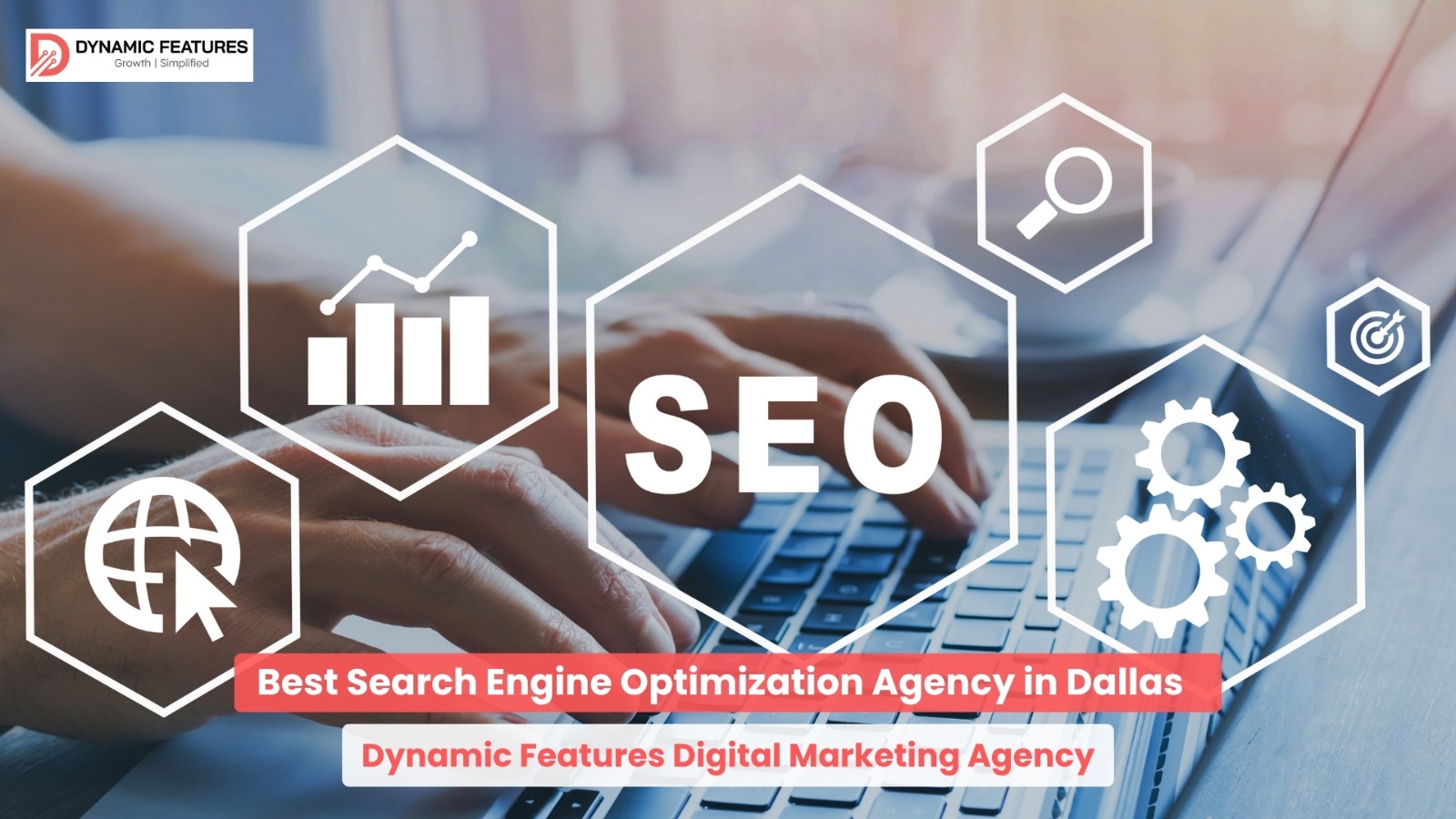 Best Search Engine Optimization Agency in Dallas – Dynamic Features Digital Marketing Agency